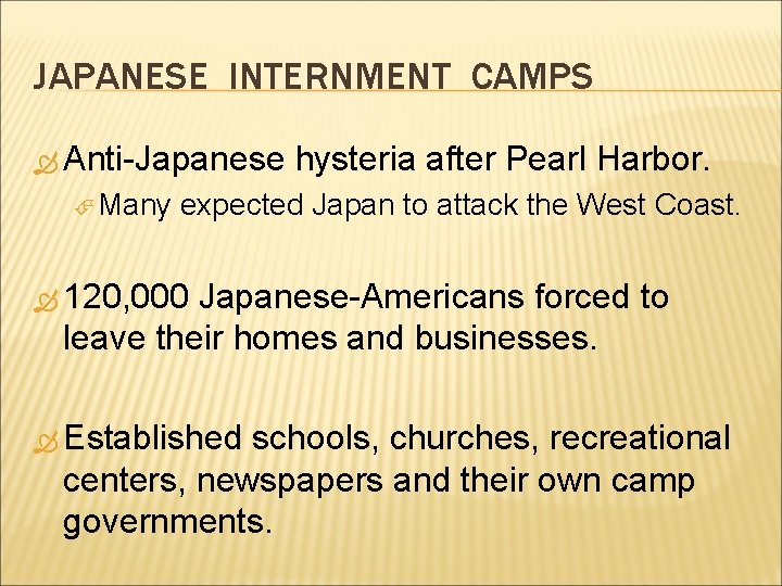 JAPANESE INTERNMENT CAMPS Anti-Japanese Many hysteria after Pearl Harbor. expected Japan to attack the