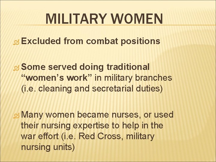 MILITARY WOMEN Excluded from combat positions Some served doing traditional “women’s work” in military