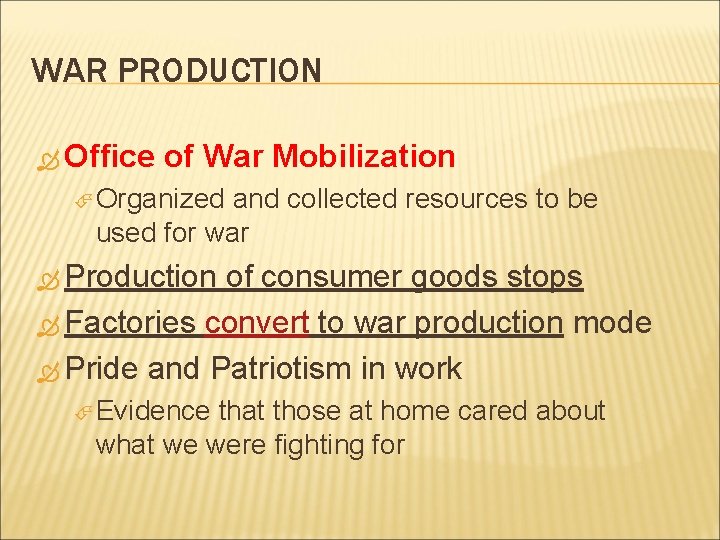 WAR PRODUCTION Office of War Mobilization Organized and collected resources to be used for