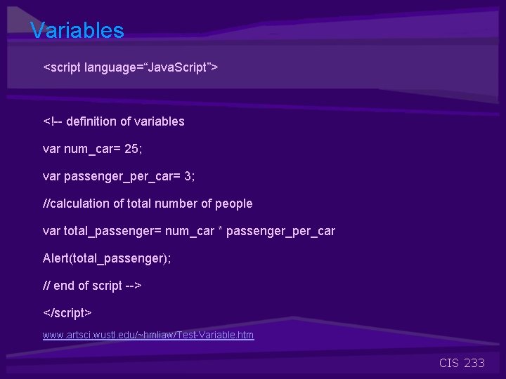 Variables <script language=“Java. Script”> <!-- definition of variables var num_car= 25; var passenger_per_car= 3;