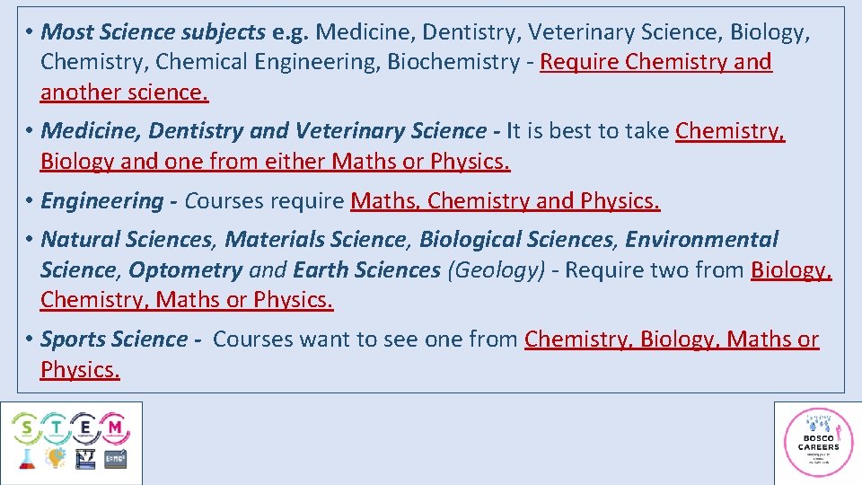  • Most Science subjects e. g. Medicine, Dentistry, Veterinary Science, Biology, Chemistry, Chemical