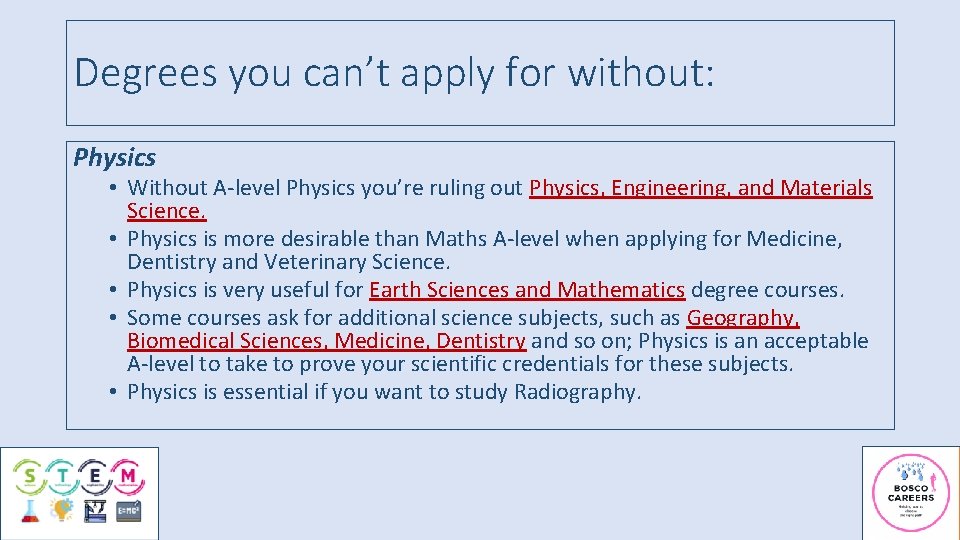 Degrees you can’t apply for without: Physics • Without A-level Physics you’re ruling out