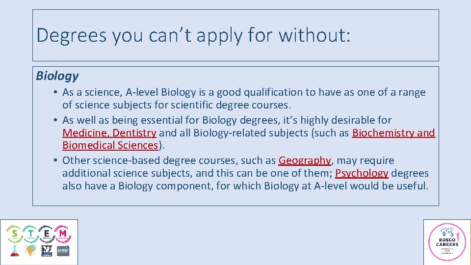 Degrees you can’t apply for without: Biology • As a science, A-level Biology is