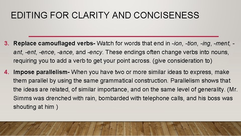 EDITING FOR CLARITY AND CONCISENESS 3. Replace camouflaged verbs- Watch for words that end