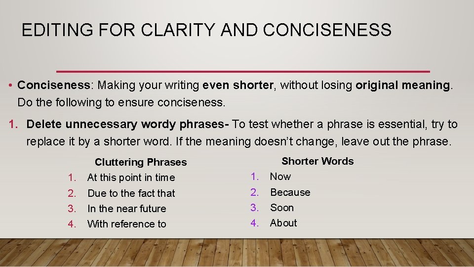 EDITING FOR CLARITY AND CONCISENESS • Conciseness: Making your writing even shorter, without losing