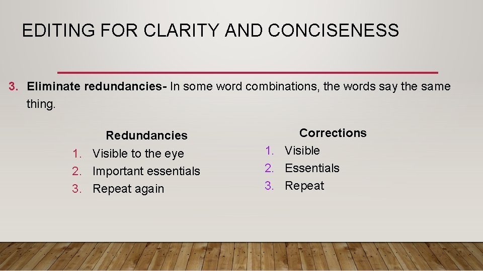 EDITING FOR CLARITY AND CONCISENESS 3. Eliminate redundancies- In some word combinations, the words