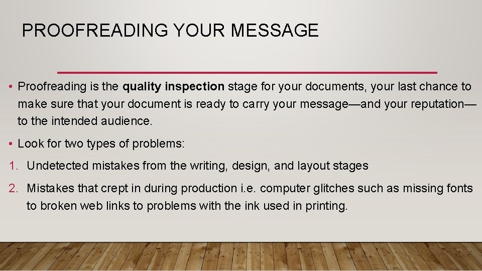PROOFREADING YOUR MESSAGE • Proofreading is the quality inspection stage for your documents, your