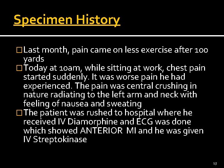 Specimen History �Last month, pain came on less exercise after 100 yards �Today at