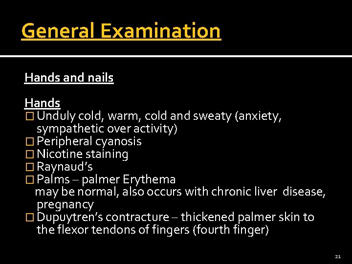 General Examination Hands and nails Hands � Unduly cold, warm, cold and sweaty (anxiety,