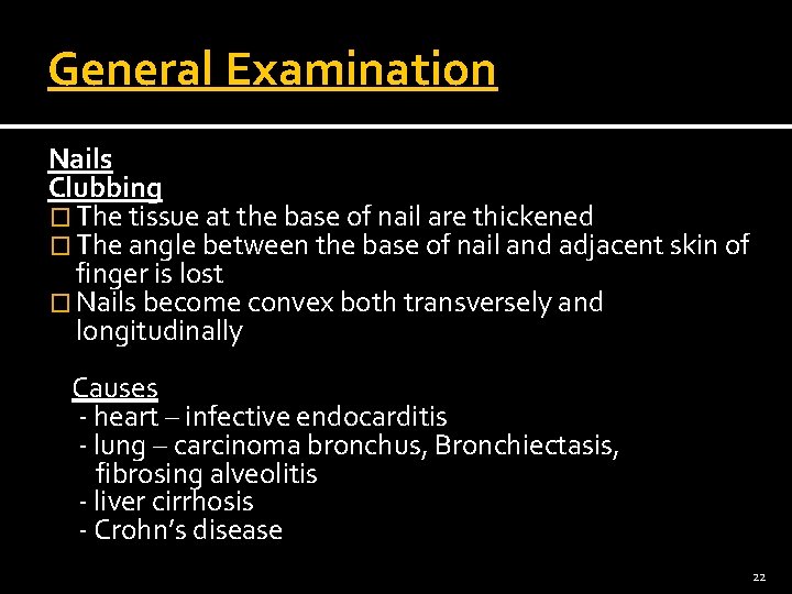General Examination Nails Clubbing � The tissue at the base of nail are thickened