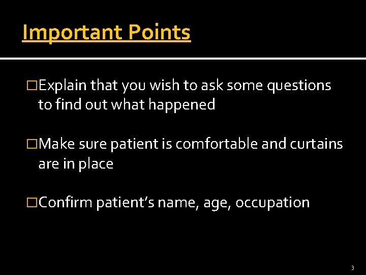 Important Points �Explain that you wish to ask some questions to find out what