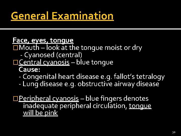 General Examination Face, eyes, tongue �Mouth – look at the tongue moist or dry