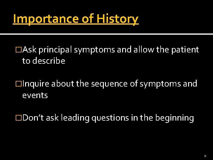 Importance of History �Ask principal symptoms and allow the patient to describe �Inquire about