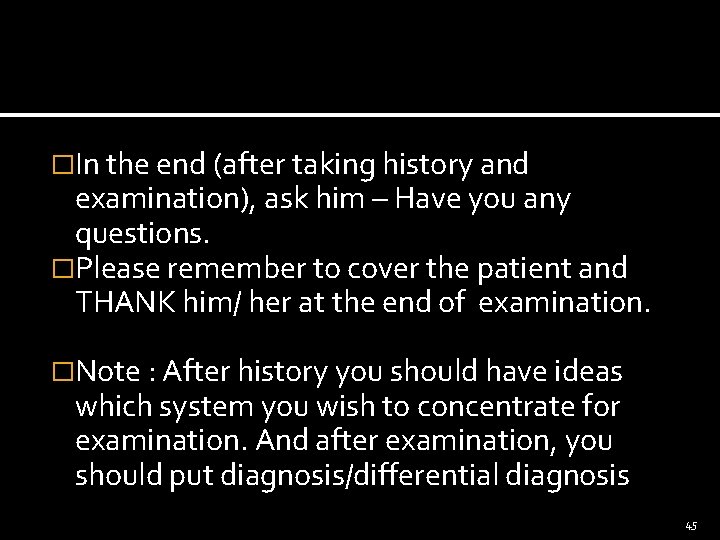 �In the end (after taking history and examination), ask him – Have you any