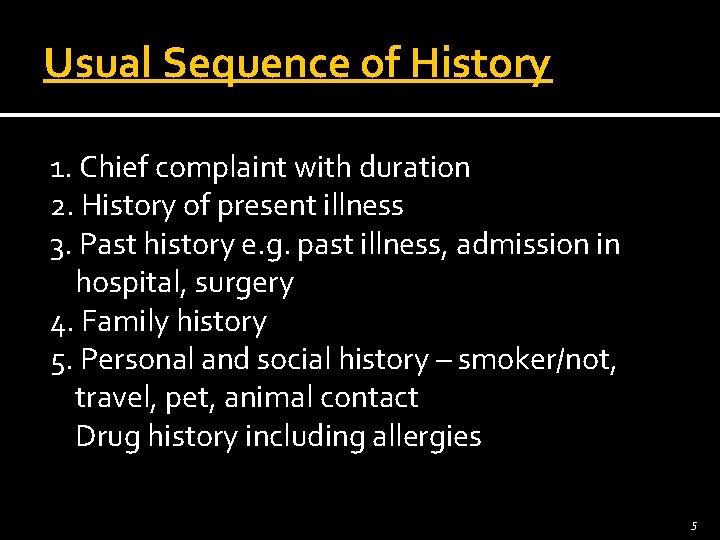 Usual Sequence of History 1. Chief complaint with duration 2. History of present illness