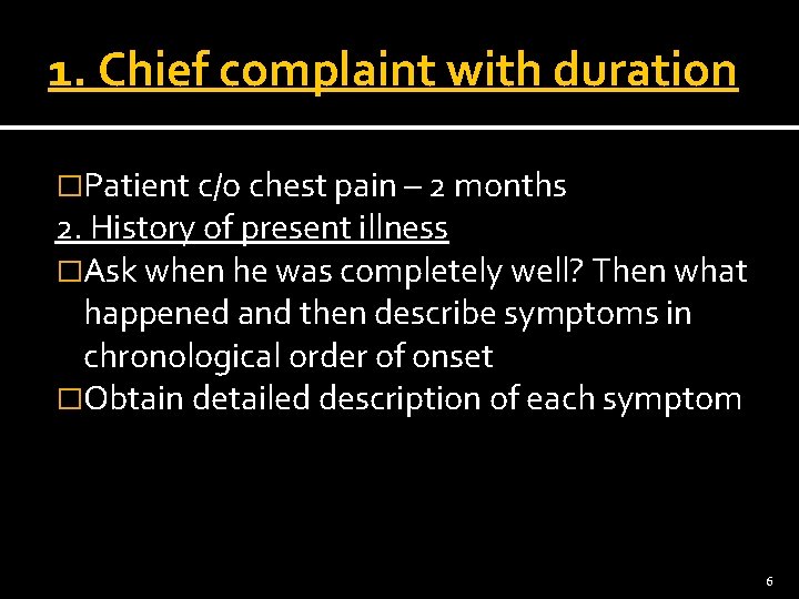 1. Chief complaint with duration �Patient c/o chest pain – 2 months 2. History