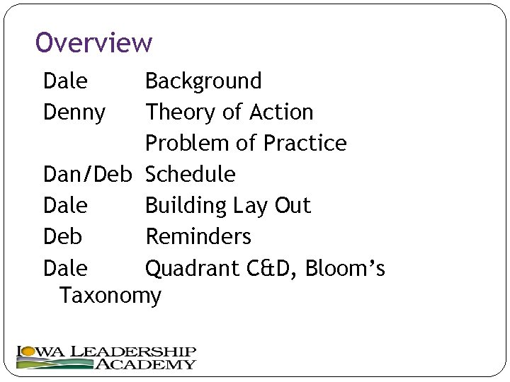 Overview Dale Denny Background Theory of Action Problem of Practice Dan/Deb Schedule Dale Building