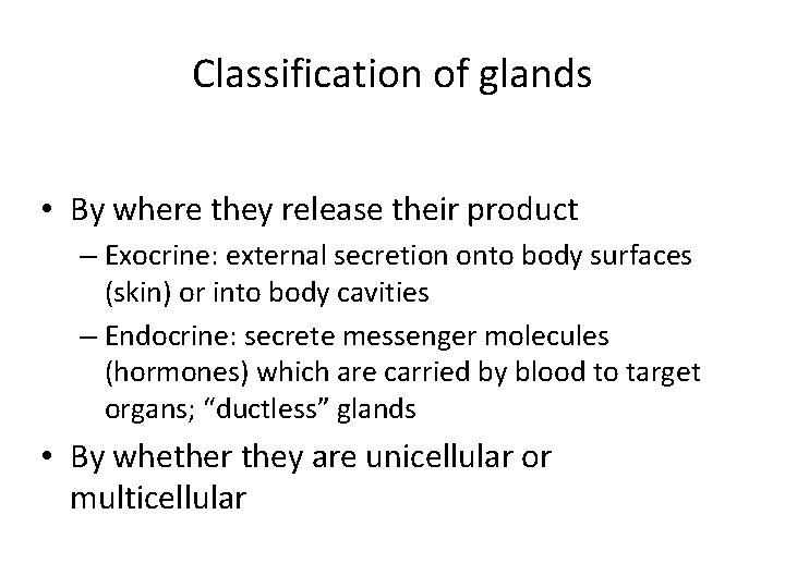 Classification of glands • By where they release their product – Exocrine: external secretion