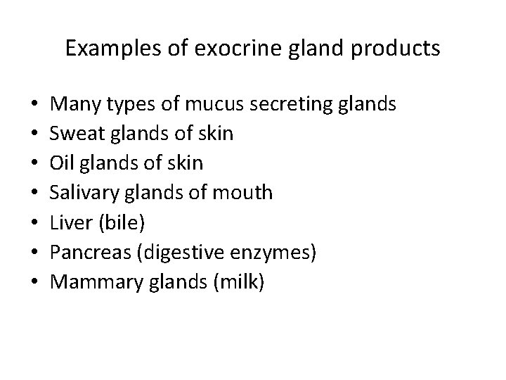 Examples of exocrine gland products • • Many types of mucus secreting glands Sweat