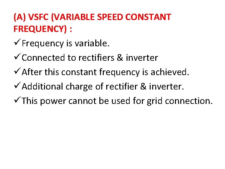 (A) VSFC (VARIABLE SPEED CONSTANT FREQUENCY) : üFrequency is variable. üConnected to rectifiers &