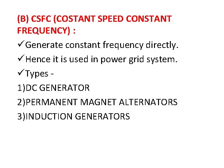 (B) CSFC (COSTANT SPEED CONSTANT FREQUENCY) : üGenerate constant frequency directly. üHence it is