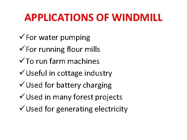 APPLICATIONS OF WINDMILL üFor water pumping üFor running flour mills üTo run farm machines