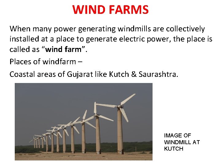 WIND FARMS When many power generating windmills are collectively installed at a place to
