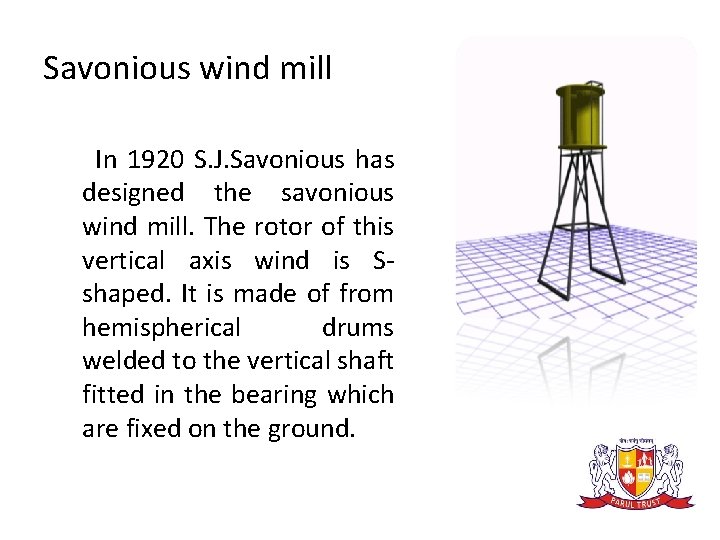 Savonious wind mill In 1920 S. J. Savonious has designed the savonious wind mill.