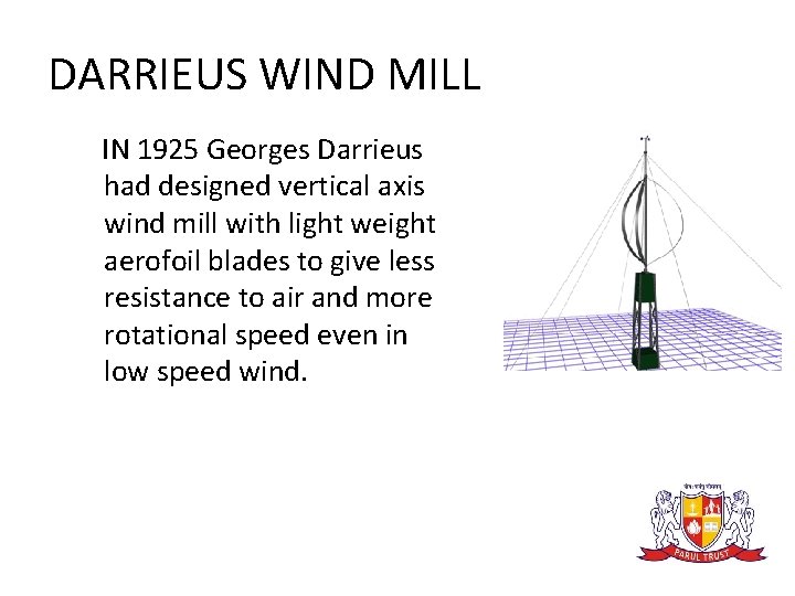 DARRIEUS WIND MILL IN 1925 Georges Darrieus had designed vertical axis wind mill with