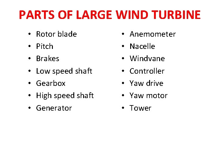 PARTS OF LARGE WIND TURBINE • • Rotor blade Pitch Brakes Low speed shaft