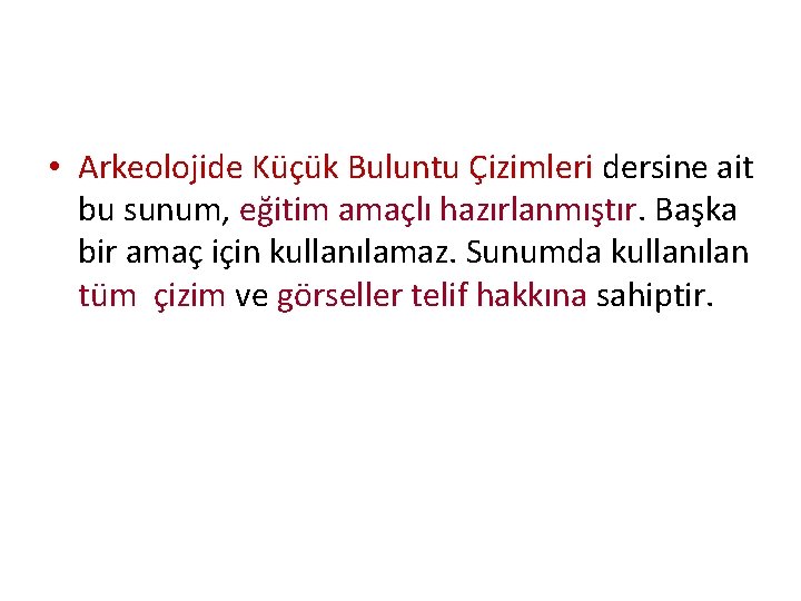  • Arkeolojide Küçük Buluntu Çizimleri dersine ait bu sunum, eğitim amaçlı hazırlanmıştır. Başka