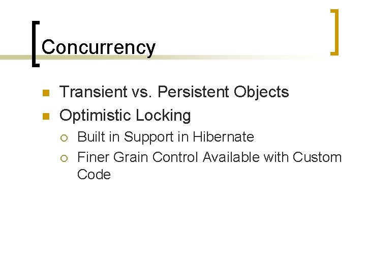 Concurrency n n Transient vs. Persistent Objects Optimistic Locking ¡ ¡ Built in Support