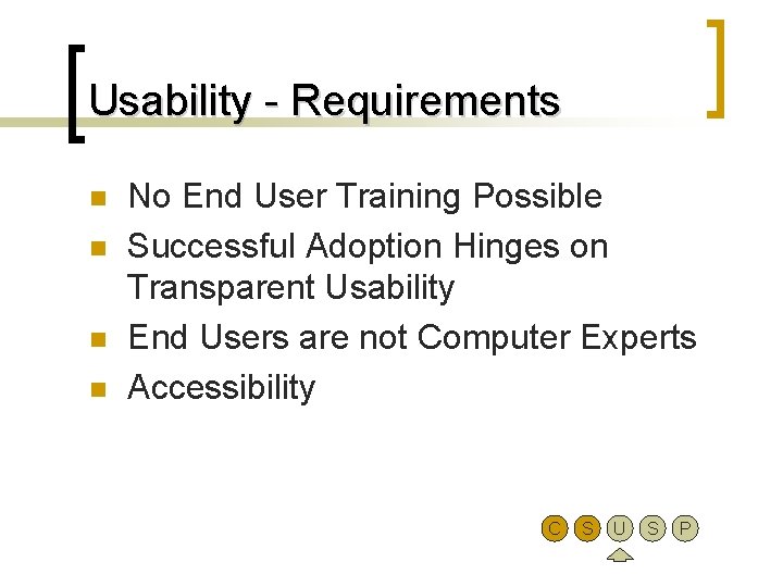 Usability - Requirements n n No End User Training Possible Successful Adoption Hinges on