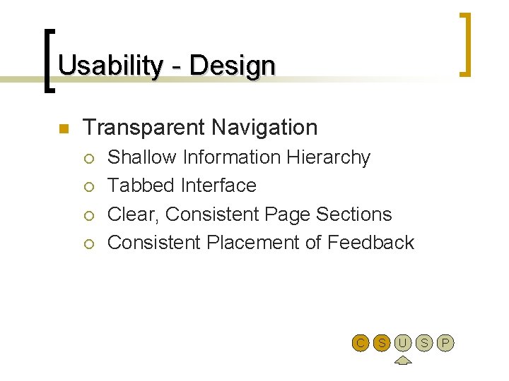 Usability - Design n Transparent Navigation ¡ ¡ Shallow Information Hierarchy Tabbed Interface Clear,
