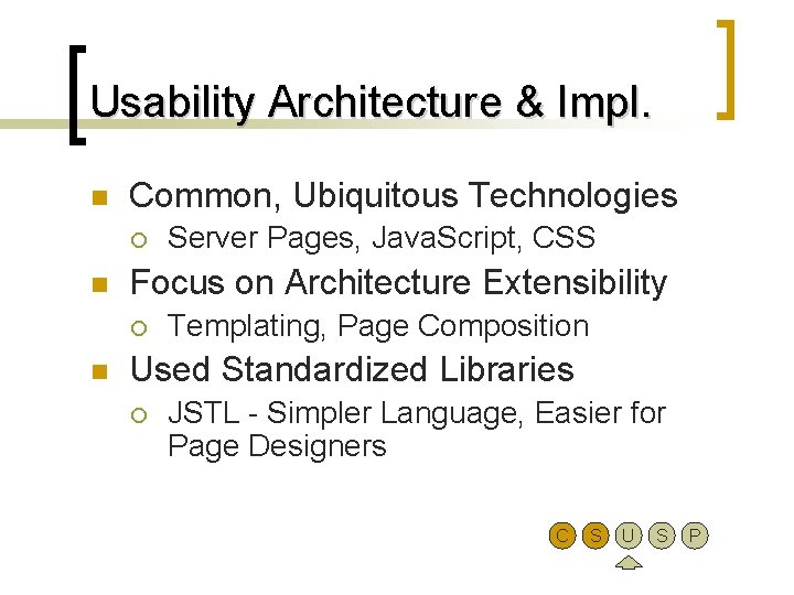 Usability Architecture & Impl. n Common, Ubiquitous Technologies ¡ n Focus on Architecture Extensibility