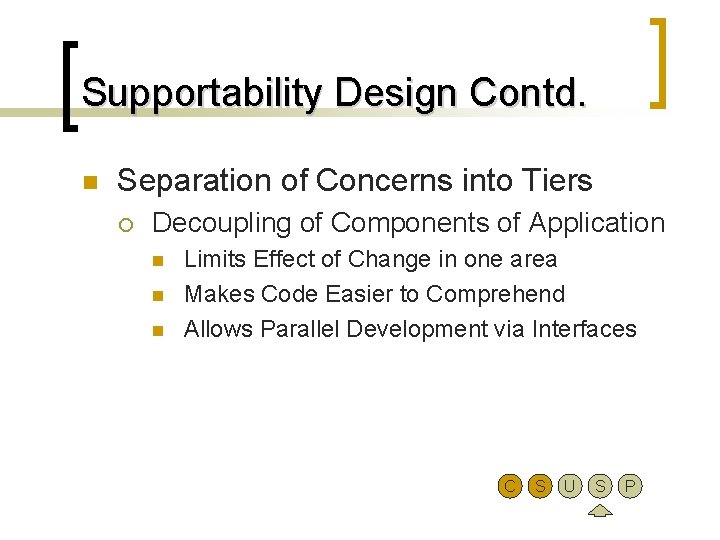 Supportability Design Contd. n Separation of Concerns into Tiers ¡ Decoupling of Components of