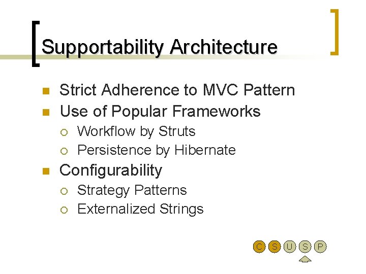 Supportability Architecture n n Strict Adherence to MVC Pattern Use of Popular Frameworks ¡