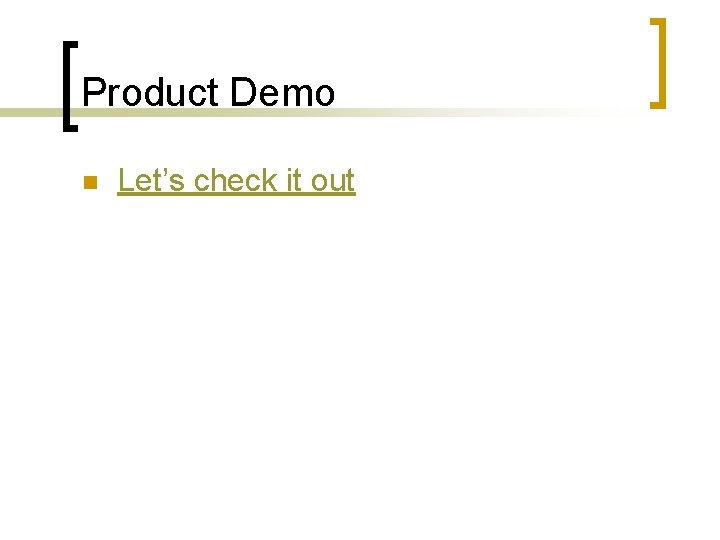 Product Demo n Let’s check it out 