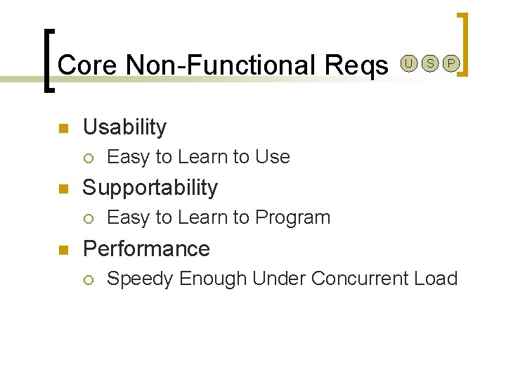 Core Non-Functional Reqs n P Easy to Learn to Use Supportability ¡ n S
