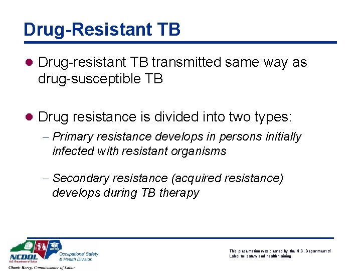 Drug-Resistant TB l Drug-resistant TB transmitted same way as drug-susceptible TB l Drug resistance