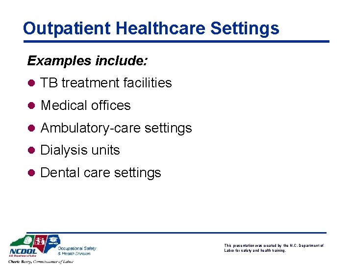 Outpatient Healthcare Settings Examples include: l TB treatment facilities l Medical offices l Ambulatory-care