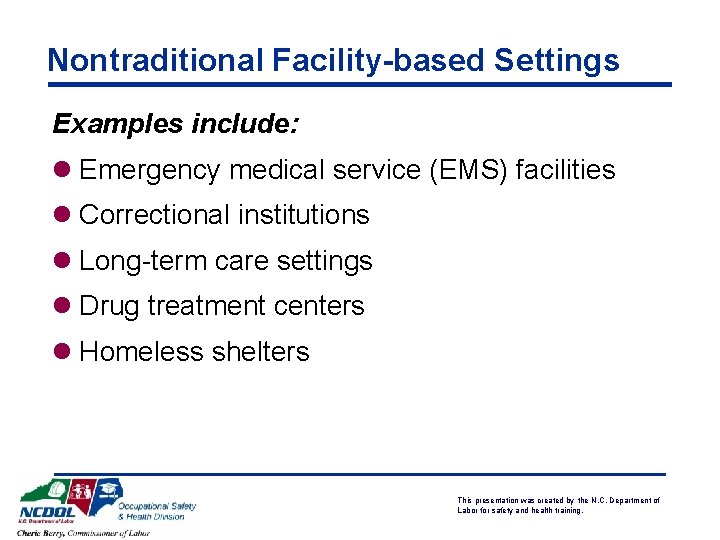 Nontraditional Facility-based Settings Examples include: l Emergency medical service (EMS) facilities l Correctional institutions
