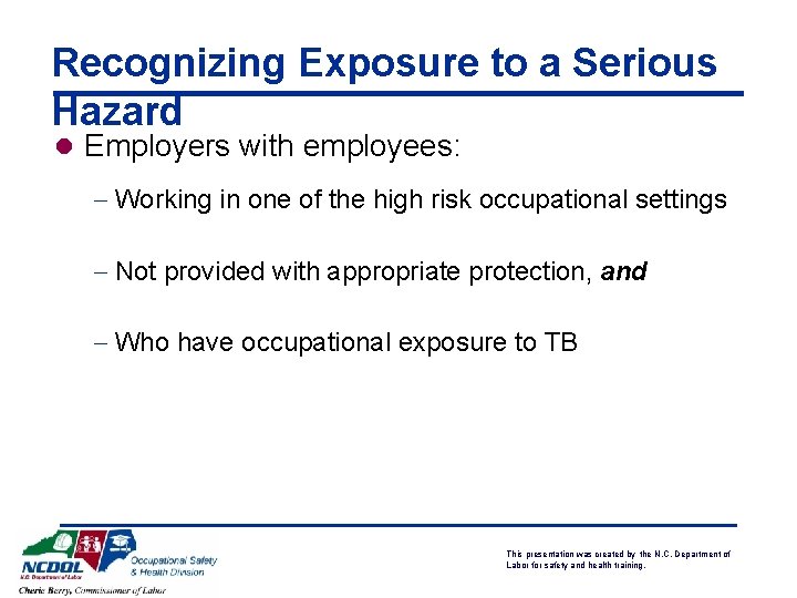 Recognizing Exposure to a Serious Hazard l Employers with employees: - Working in one