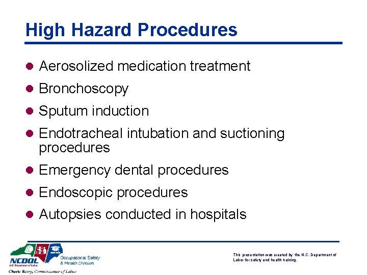 High Hazard Procedures l Aerosolized medication treatment l Bronchoscopy l Sputum induction l Endotracheal