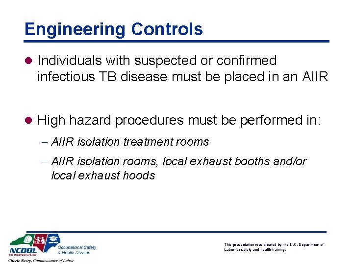 Engineering Controls l Individuals with suspected or confirmed infectious TB disease must be placed