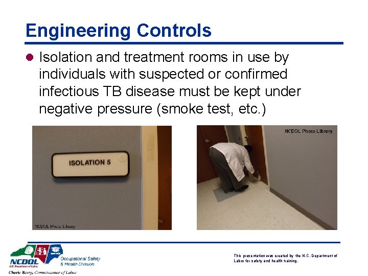 Engineering Controls l Isolation and treatment rooms in use by individuals with suspected or