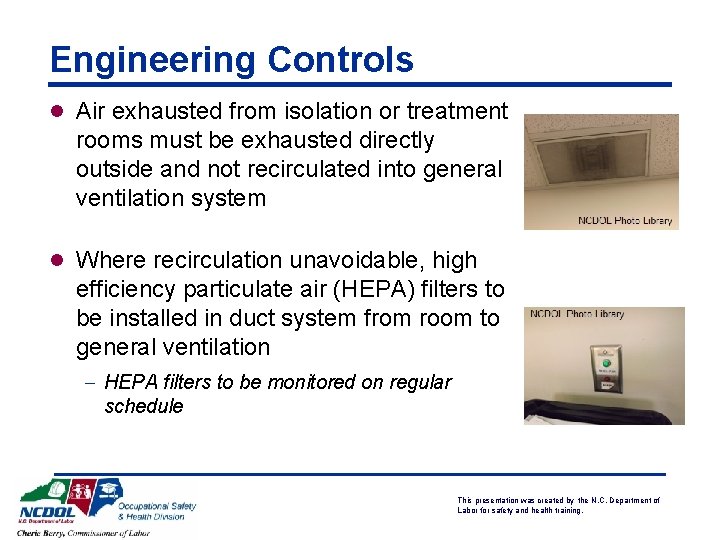 Engineering Controls l Air exhausted from isolation or treatment rooms must be exhausted directly
