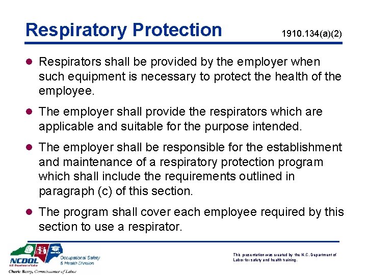 Respiratory Protection 1910. 134(a)(2) l Respirators shall be provided by the employer when such