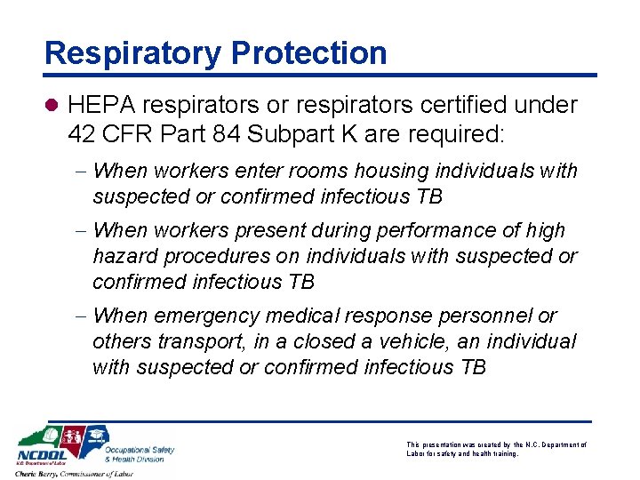 Respiratory Protection l HEPA respirators or respirators certified under 42 CFR Part 84 Subpart