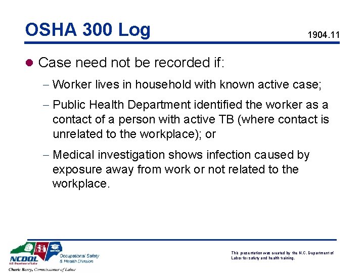 OSHA 300 Log 1904. 11 l Case need not be recorded if: - Worker